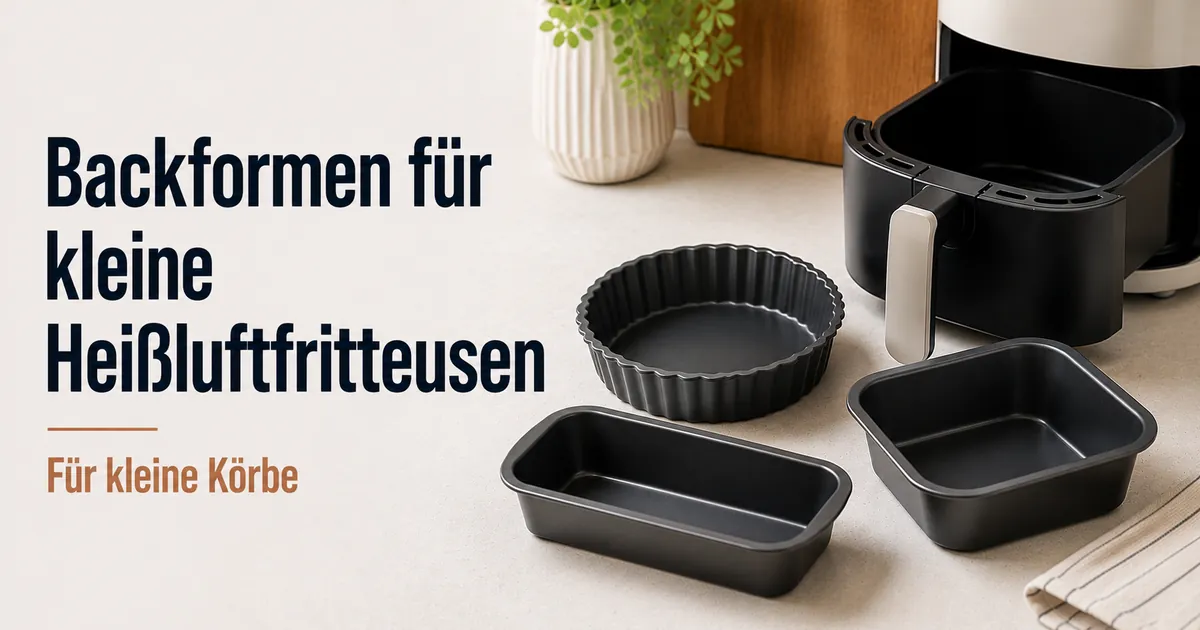 Kompakte Backformen, passend für kleine Körbe von Heißluftfritteusen.
