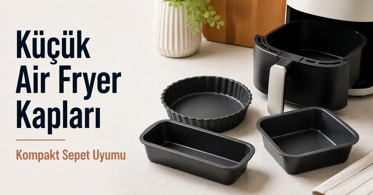 Küçük air fryer sepetlerine uygun kompakt pişirme kapları.